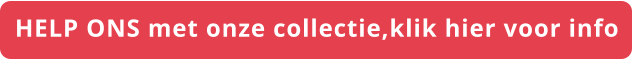 HELP ONS met onze collectie,klik hier voor info